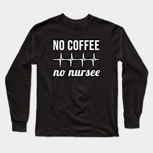 No Coffee No Nursee Long Sleeve T-Shirt